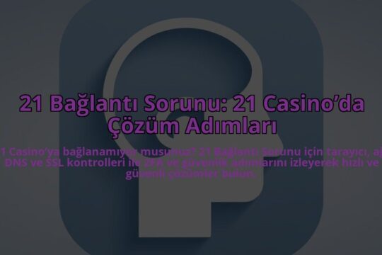 21-Baglanti-Sorunu-21-Casinoda-Cozum-Adimlari-overlay-1784387117.jpg
