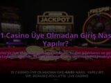 21-Casino-Uye-Olmadan-Giris-Nasil-Yapilir-overlay-1784474954.jpg