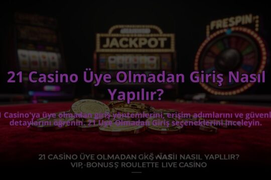21-Casino-Uye-Olmadan-Giris-Nasil-Yapilir-overlay-1784474954.jpg
