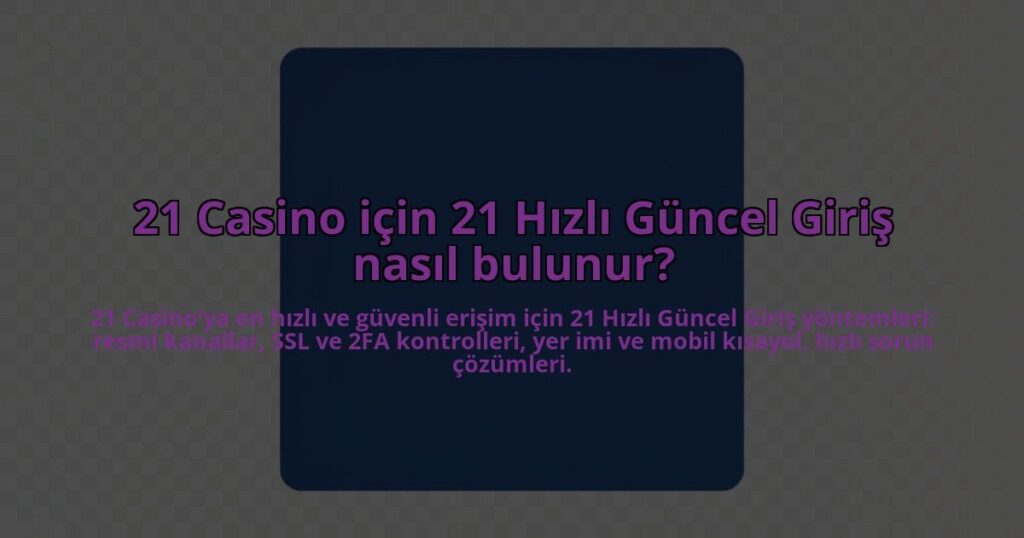 21-Casino-icin-21-Hizli-Guncel-Giris-nasil-bulunur-overlay-1784404175.jpg