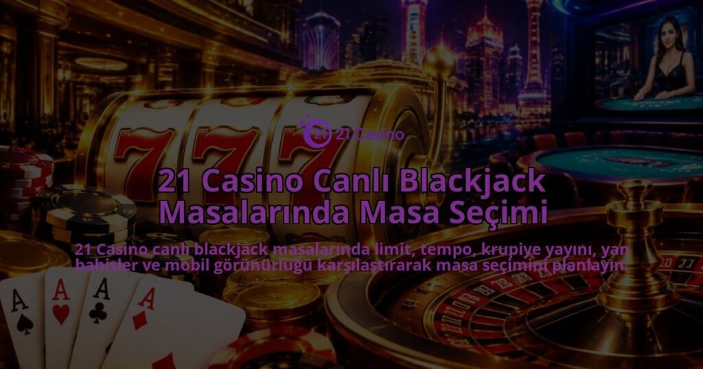 21-Casino-Canli-Blackjack-Masalarinda-Masa-Secimi-overlay-1789988293.jpg