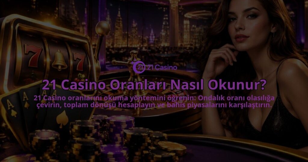 21-Casino-Oranlari-Nasil-Okunur-overlay-1790085757.jpg